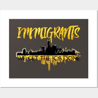 Immigrants - We Get the Job Done Posters and Art